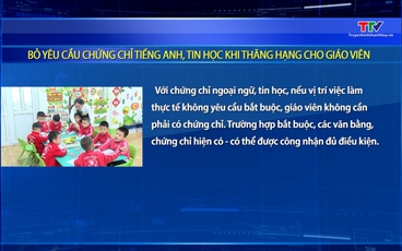 Bỏ yêu cầu chứng chỉ tiếng Anh, tin học khi thăng hạng cho giáo viên 