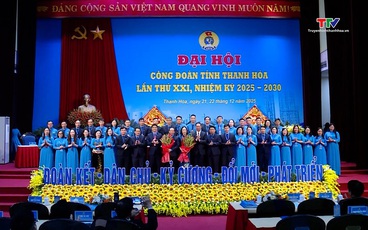 Đại hội Công đoàn tỉnh Thanh Hoá lần thứ XXI, nhiệm kỳ 2025 - 2030