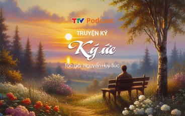 Truyện ngắn “Ký ức” | Nguyễn Huy Súc | TTV Podcast