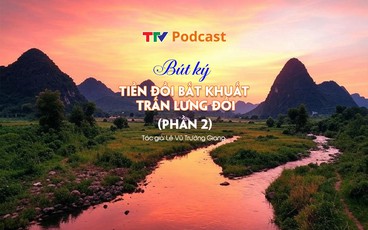 Bút ký “Tiền đồn bất khuất trấn lưng đồi” - Phần 2 | Lê Vũ Trường Giang | TTV