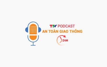 Podcast: An toàn giao thông 24h ngày 25/4/2025