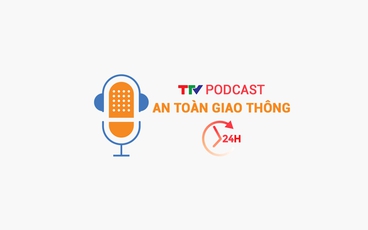 Podcast: An toàn giao thông 24h ngày 28/4/2025