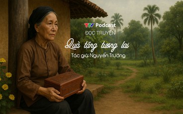 Truyện ngắn “Quà tặng tương lai” | Nguyễn Trường | TTV Podcast
