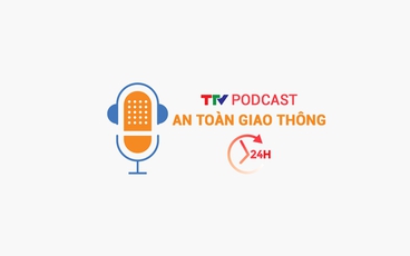 Podcast: An toàn giao thông 24h ngày 4/5/2025