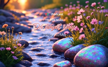 Truyện ngắn “Đá huyết rồng” | Lữ Mai | TTV Podcast