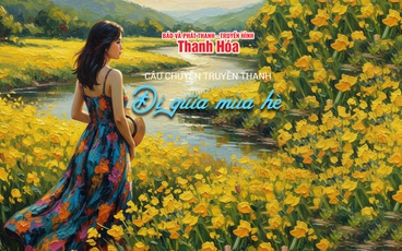 [Podcast] Đi giữa mùa hè | Câu chuyện truyền thanh