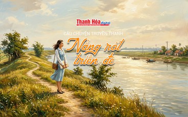 [Podcast] Nắng rót triền đê | Câu chuyện truyền thanh