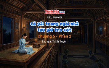 Tiểu thuyết: “Cô gái trong ngôi nhà lưu giữ tro cốt: Chương 5 - Phần 2” | Trịnh Tuyên
