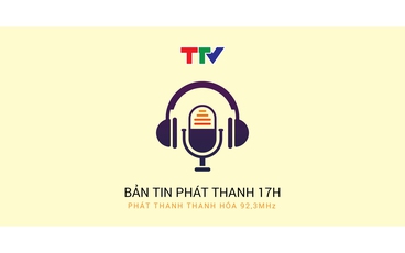 Thời sự phát thanh 17h ngày 25/05/2026
