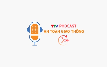 Podcast: An toàn giao thông 24h ngày 31/05/2026