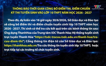 Thông báo thời gian công bố điểm thi, điểm chuẩn Kỳ thi tuyển sinh vào lớp 10 THPT năm học 2026 – 2027