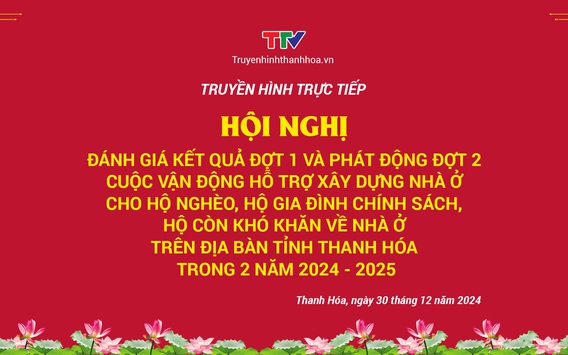 Truyền hình trực tiếp: Hội nghị "Đánh giá đợt 1 và phát động đợt 2 cuộc vận động xây dựng nhà ở cho hộ nghèo