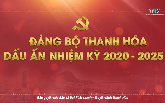 Phim tài liệu: Đảng bộ tỉnh Thanh Hóa - Dấu ấn nhiệm kỳ 2020 - 2025