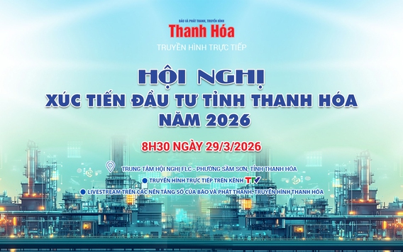 Truyền hình trực tiếp: Hội nghị xúc tiến đầu tư tỉnh Thanh Hóa năm 2026