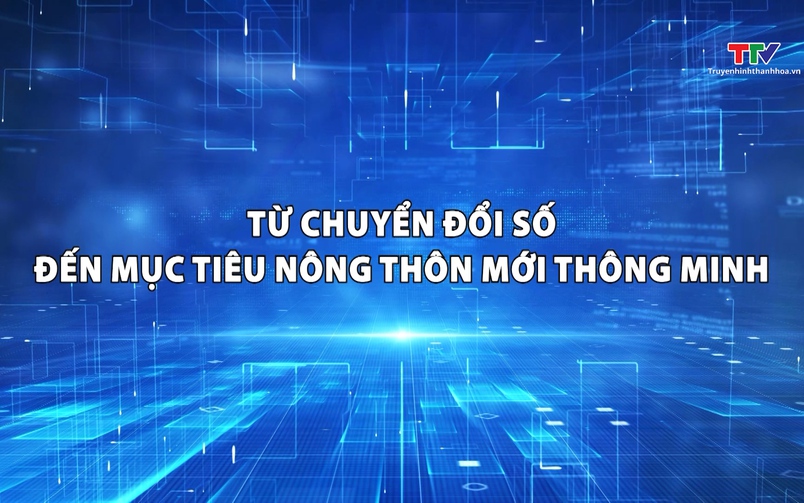 Phóng sự: Chuyển đổi số trong xây dựng nông thôn mới, hướng đến nông thôn mới thông minh