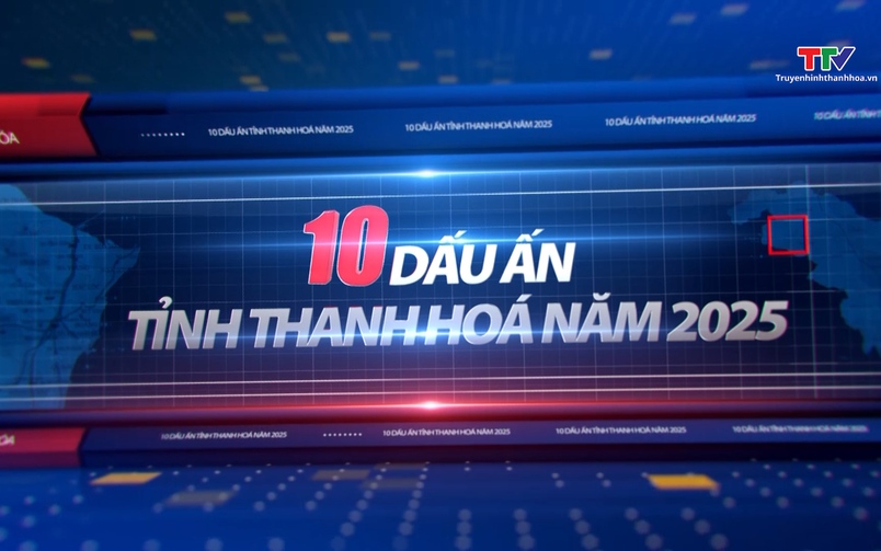 10 dấu ấn nổi bật của Thanh Hóa năm 2025