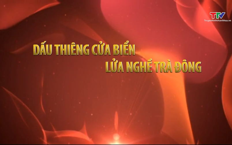 Ký sự: Dấu thiêng cửa biển - Lửa nghề Trà Đông