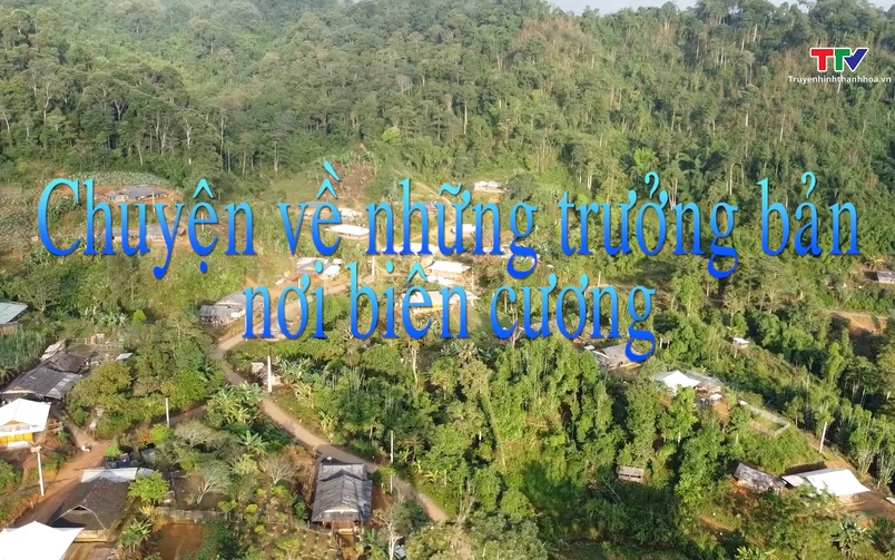 Ký sự miền sơn cước: Chuyện về những trưởng bản nơi biên cương