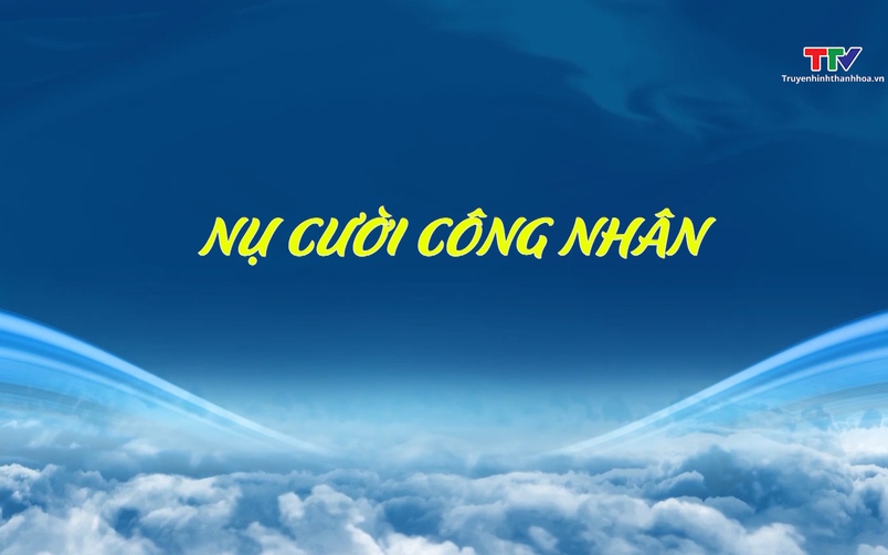 Đất và người Xứ Thanh: Nụ cười công nhân