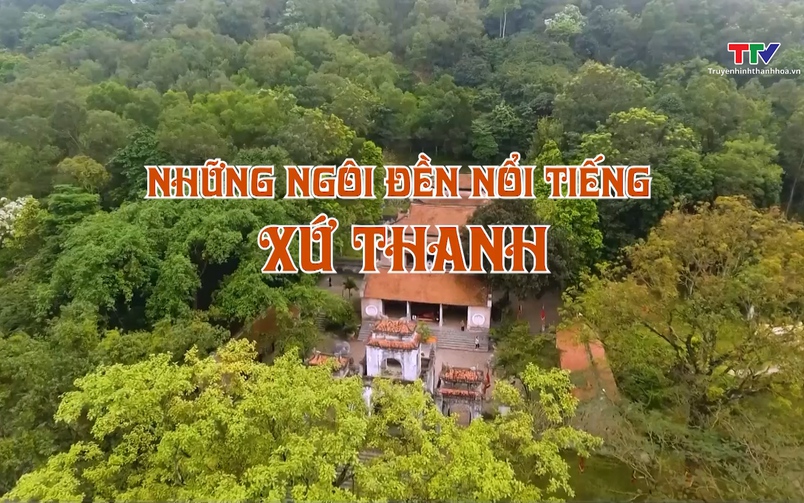 Đất và người Xứ Thanh: Những ngôi đền nổi tiếng xứ Thanh