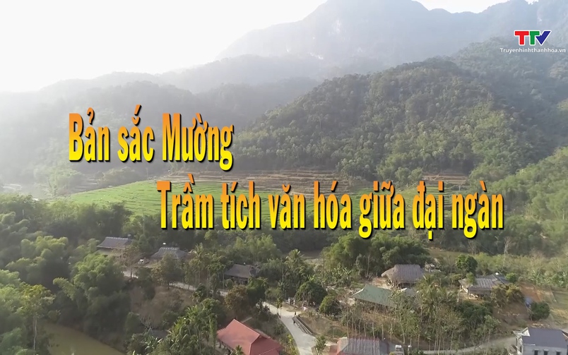 Sắc màu các dân tộc xứ Thanh: Bản sắc Mường- Trầm tích văn hoá giữa đại ngàn