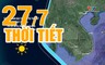 Dự báo thời tiết 27/7/2024: Bắc Bộ nắng nóng trước đợt mưa lớn 